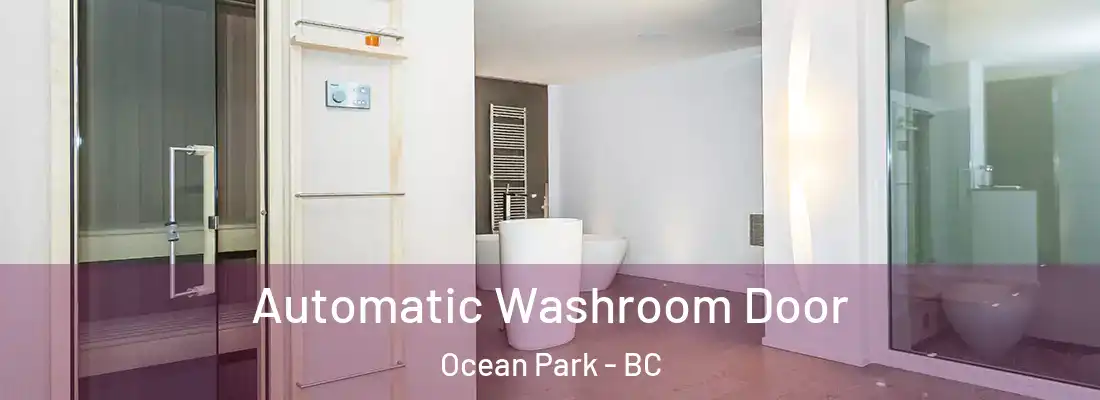  Automatic Washroom Door Ocean Park - BC