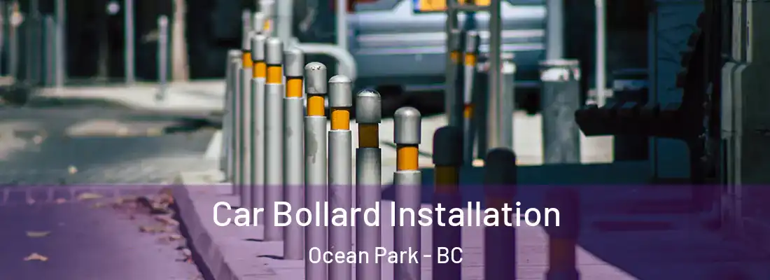  Car Bollard Installation Ocean Park - BC