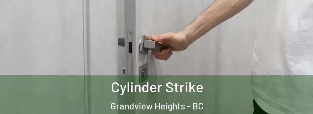  Cylinder Strike Grandview Heights - BC