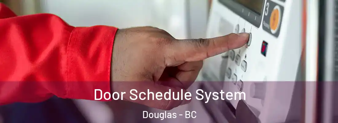  Door Schedule System Douglas - BC