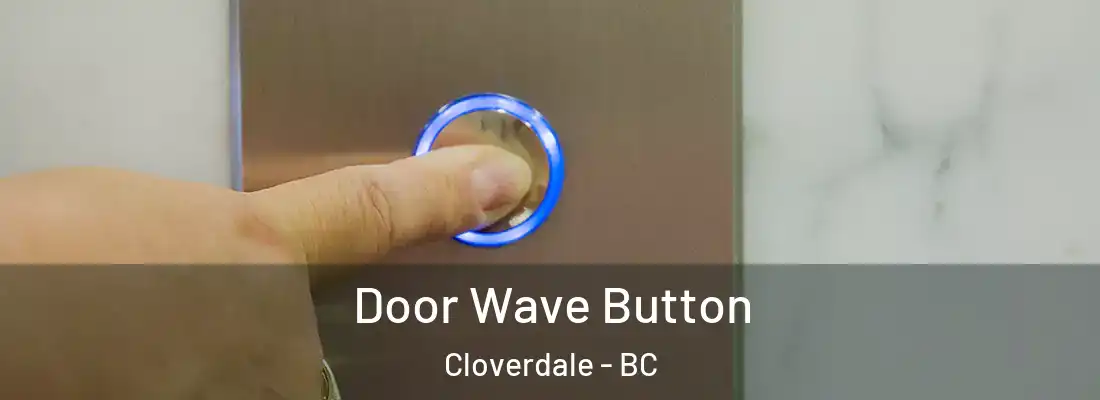  Door Wave Button Cloverdale - BC