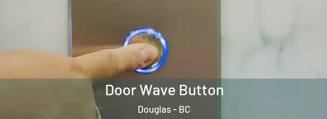  Door Wave Button Douglas - BC