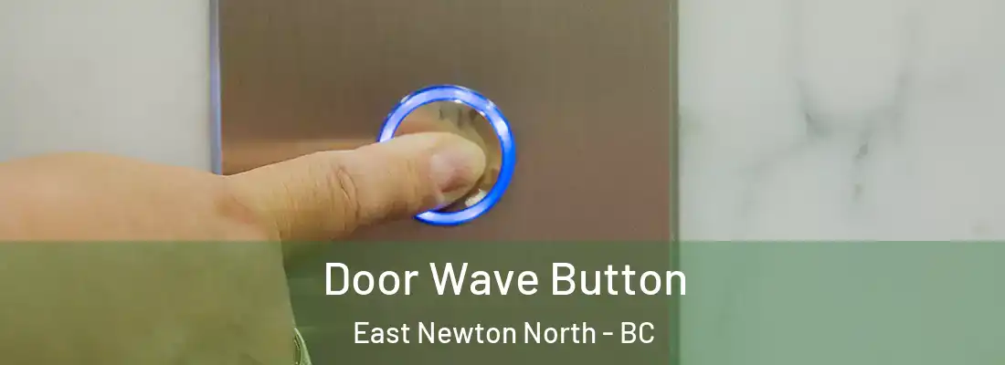  Door Wave Button East Newton North - BC