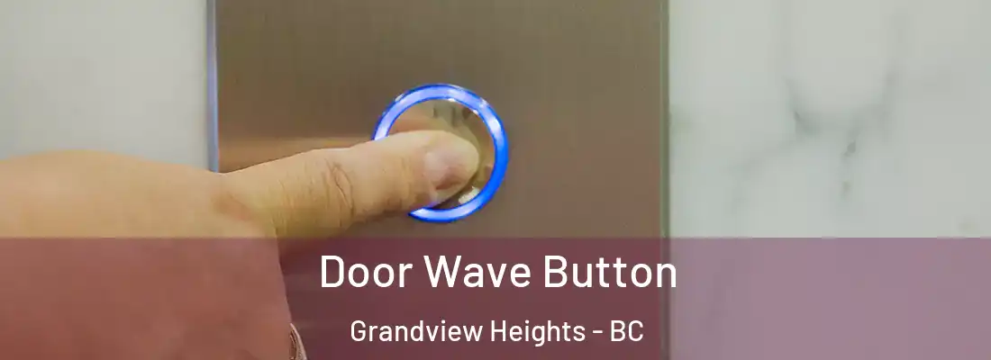  Door Wave Button Grandview Heights - BC