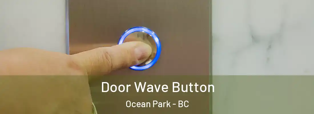  Door Wave Button Ocean Park - BC