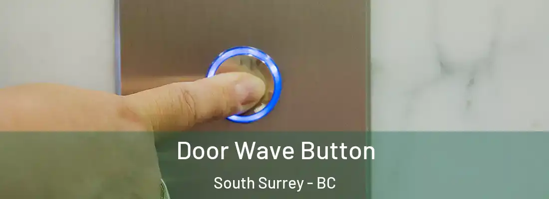  Door Wave Button South Surrey - BC