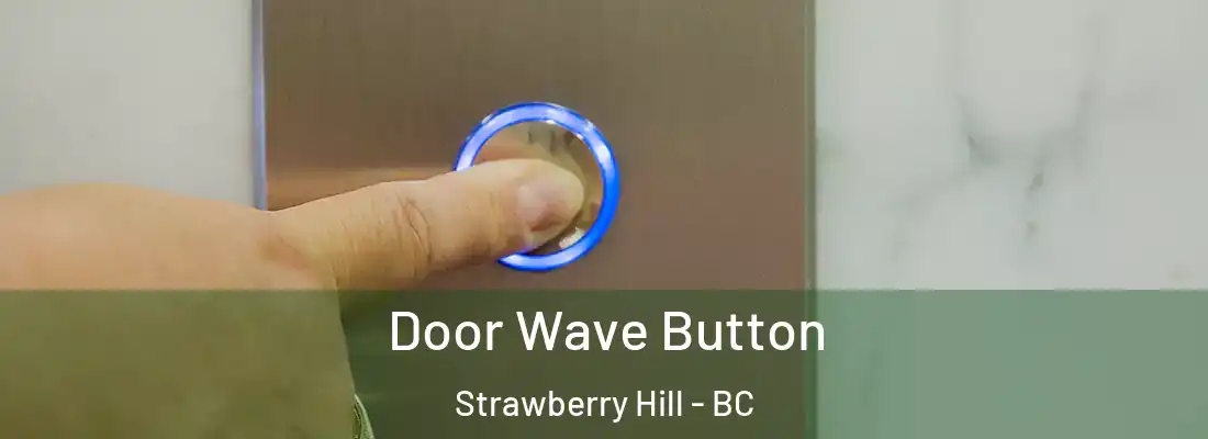  Door Wave Button Strawberry Hill - BC