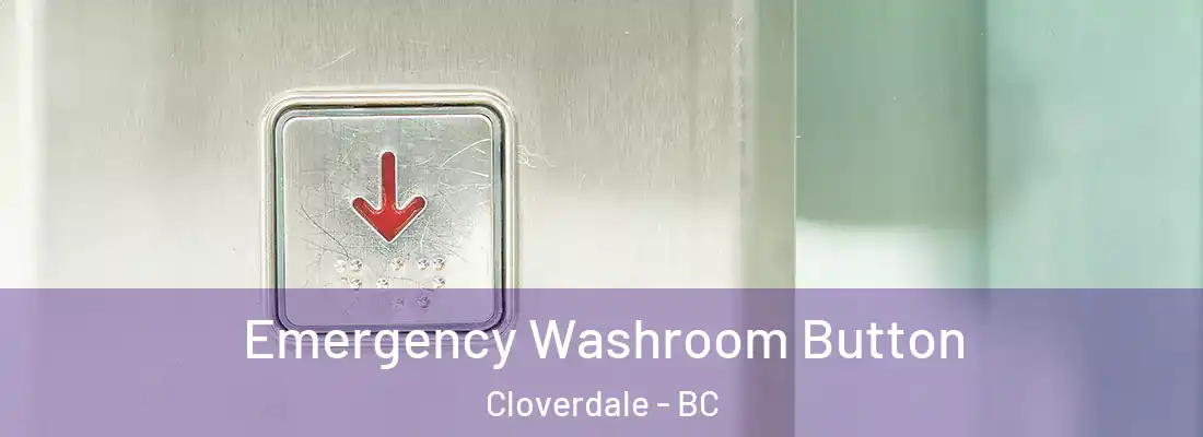  Emergency Washroom Button Cloverdale - BC