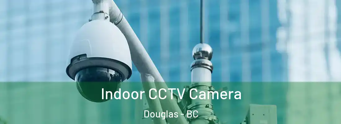  Indoor CCTV Camera Douglas - BC