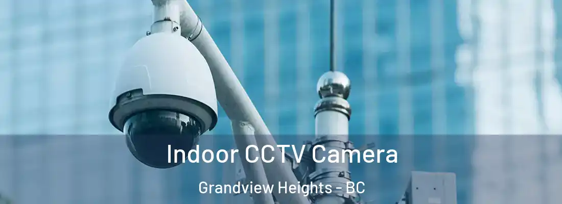  Indoor CCTV Camera Grandview Heights - BC