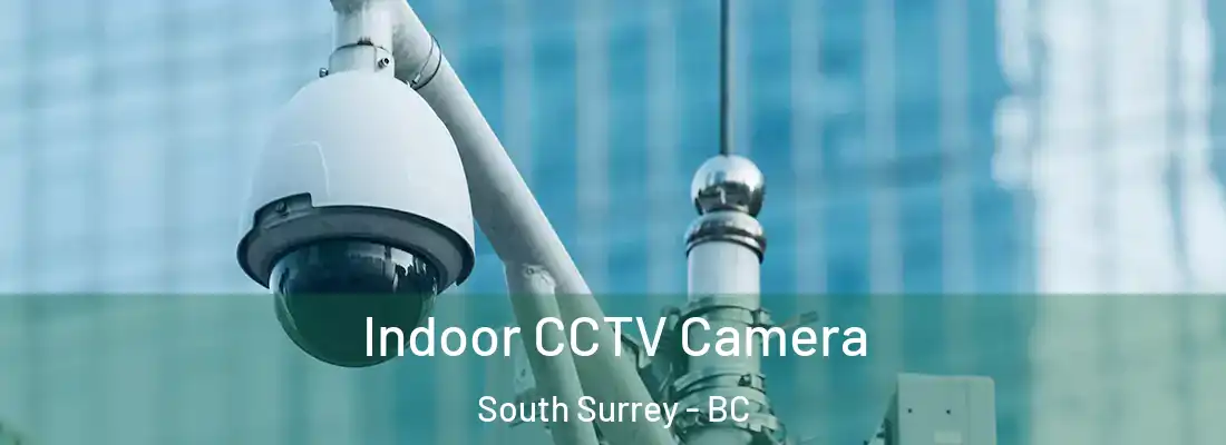  Indoor CCTV Camera South Surrey - BC
