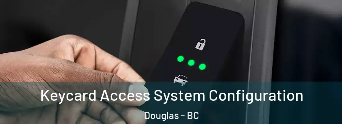  Keycard Access System Configuration Douglas - BC