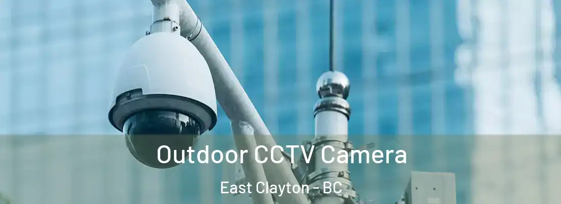  Outdoor CCTV Camera East Clayton - BC