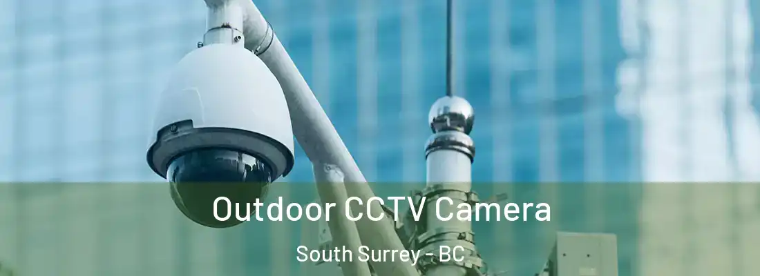  Outdoor CCTV Camera South Surrey - BC