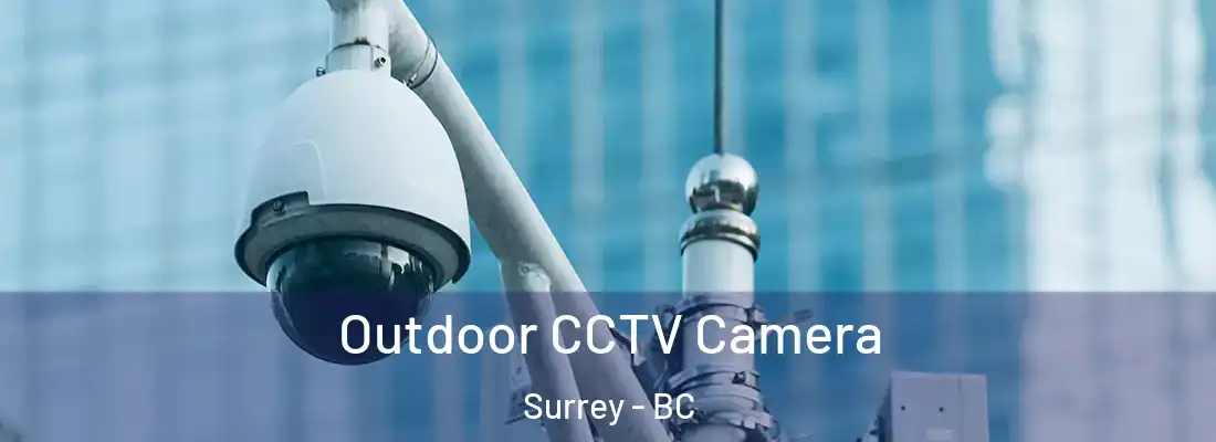  Outdoor CCTV Camera Surrey - BC