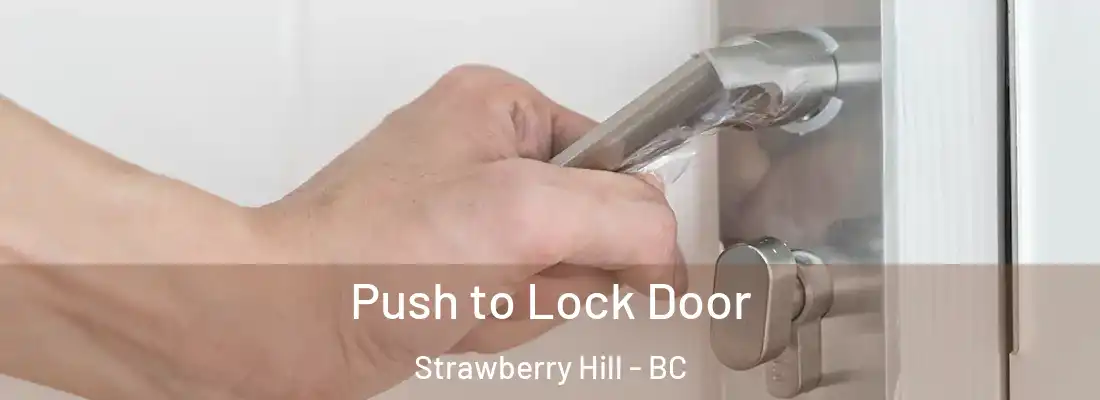  Push to Lock Door Strawberry Hill - BC