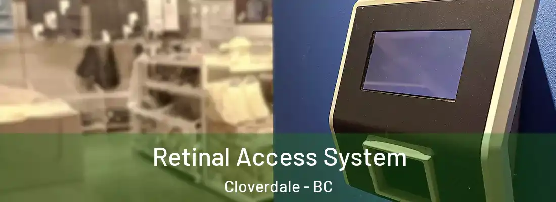  Retinal Access System Cloverdale - BC