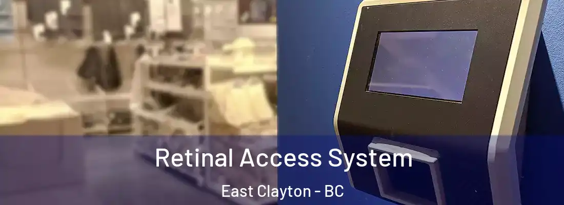  Retinal Access System East Clayton - BC