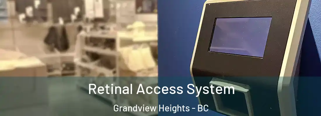  Retinal Access System Grandview Heights - BC