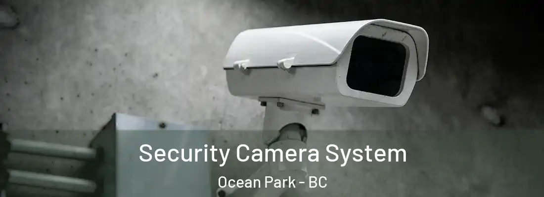  Security Camera System Ocean Park - BC