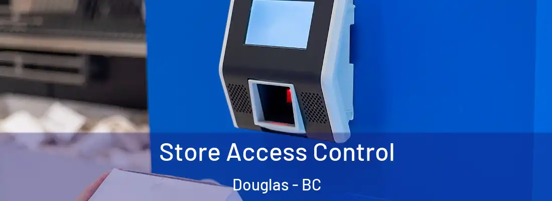  Store Access Control Douglas - BC