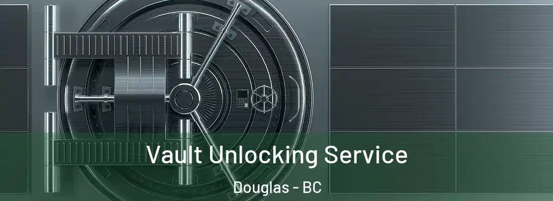  Vault Unlocking Service Douglas - BC