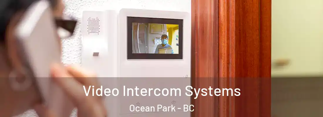  Video Intercom Systems Ocean Park - BC